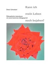 Kann ich mein Leben noch bejahen? - Schneeloch Dieter
