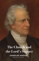 The Church and the Lord's Supper - Charles Hodge