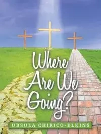 Where Are We Going? - Ursula Chirico-Elkins
