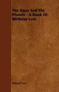 The Signs and the Planets - A Book of Birthday Lore - Samuel Cox