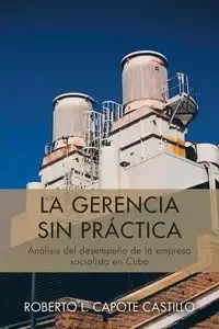 La Gerencia Sin Practica - Roberto L. Castillo Capote