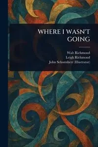 WHERE I WASN'T GOING - Richmond Walt