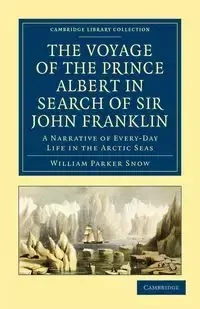 The Voyage of the Prince Albert in Search of Sir John Franklin - William Parker Snow