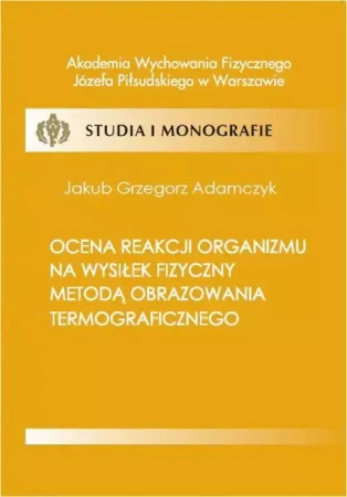 eBook Ocena reakcji organizmu na wysiłek fizyczny metodą obrazowania termograficznego - Jakub Adamczyk