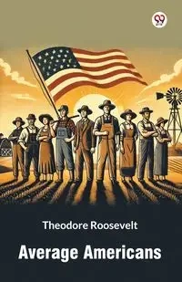 Average Americans - Roosevelt Theodore