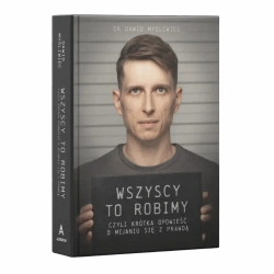 Wszyscy TO robimy, czyli krótka opowieść o mijaniu się z prawdą - Dawid Myśliwiec