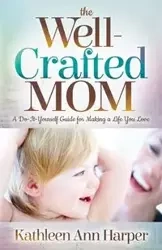 The Well-Crafted Mom - Kathleen Ann Harper