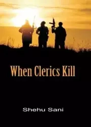 When Clerics Kill - Sani Shehu
