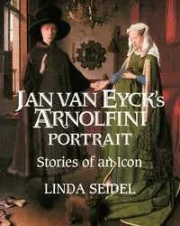 Jan Van Eyck's Arnolfini Portrait - Linda Seidel