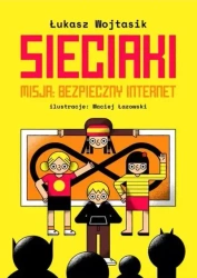 Sieciaki. Misja: bezpieczny internet - Łukasz Wojtasik