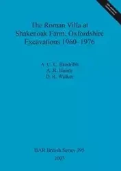 The Roman Villa at Shakenoak Farm, Oxfordshire. Excavations 1960-1976 - Brodribb A. C.C.