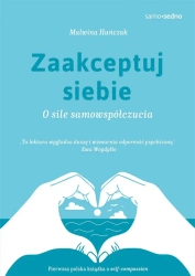 Zaakceptuj siebie. O sile samowspółczucia - Malwina Huńczak