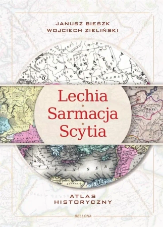 Lechia-Sarmacja-Scytia. Atlas historyczny - Janusz Bieszk, Wojciech Zieliński