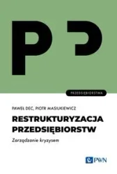 Restrukturyzacja przedsiębiorstw - Paweł Dec, Piotr Masiukiewicz