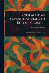 Your All-time Favorite Afghans to Knit or Crochet - Anonymous