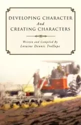 Developing Character and Creating Characters - Loraine Dennis Trollope