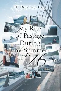 My Rite of Passage During the Summer of '76 - Lane H Downing