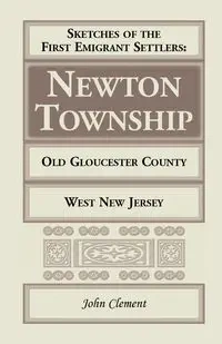 Sketches of the First Emigrant Settlers, Newton Township, Old Gloucester County, West New Jersey - Clement John