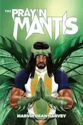 The Pray'n Mantis - Harvey Marvin Dean
