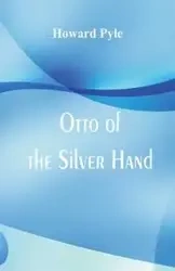Otto of the Silver Hand - Howard Pyle