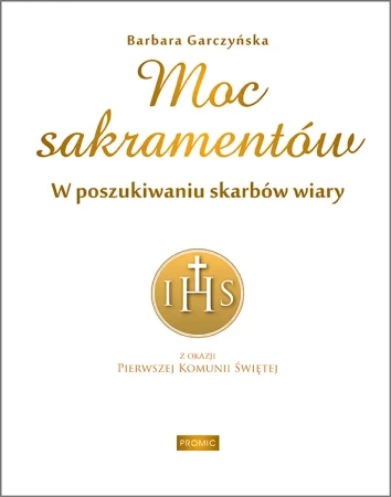 Moc sakramentów. W poszukiwaniu skarbów wiary - Barbara Garczyńska