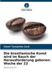 Die brasilianische Kunst wird im Bauch der Herausforderung geboren - Corá Clenir Terezinha