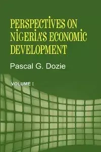 Perspectives on Nigeria's Economic Development Volume I - Dozie Pascal G.