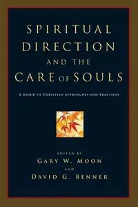 Spiritual Direction and the Care of Souls - Moon Gary W.