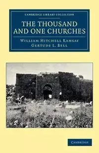 The Thousand and One Churches - William Mitchell Ramsay