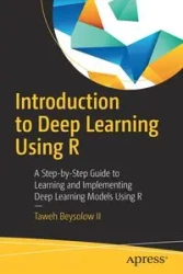 Introduction to Deep Learning Using R - Beysolow II Taweh