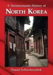 A Socioeconomic History of North Korea - Daniel Schwekendiek