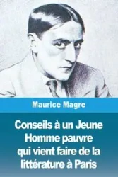 Conseils à un Jeune Homme pauvre qui vient faire de la littérature à Paris - Maurice Magre