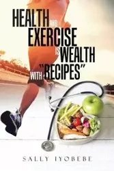 Health and Exercise is wealth with "Recipes" - Sally Iyobebe