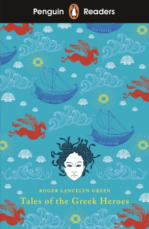 Penguin Reader Level 7: Tales of the Greek Heroes - Roger Lancelyn Green