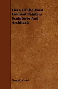 Lives Of The Most Eminent Painters Sculptures And Architects - Vasari Georgio