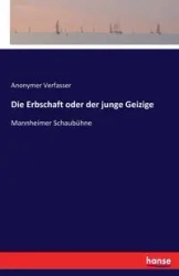 Die Erbschaft oder der junge Geizige - Verfasser Anonymer