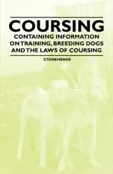 Coursing - Containing Information on Training, Breeding Dogs and the Laws of Coursing - Stonehenge