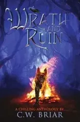 Wrath and Ruin - Briar C. W.