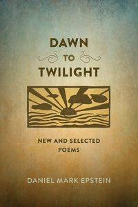 Dawn to Twilight - Daniel Mark Epstein