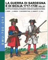 LA GUERRA DI SARDEGNA E DI SICILIA 1717-1720 vol. 1/2. - Boeri Giancarlo