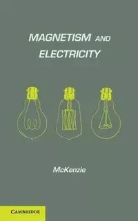 Magnetism and Electricity - McKenzie A. E.
