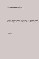Healthy Ways for Males to Compare Penis Aspects and Functionality in the Locker Room Gym or Showers - Rick Pickle