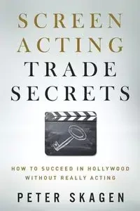Screen Acting Trade Secrets - Peter Skagen
