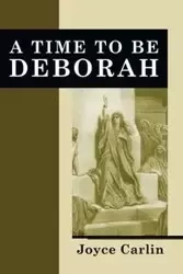 A Time To Be Deborah - Joyce Carlin