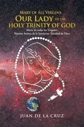 Mary of All Virgins Our Lady of the Holy Trinity of God - Cruz Juan De La