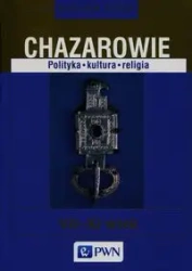 Chazarowie. Polityka, kultura, religia VII-XI wiek - Jarosław Dudek