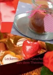 Leckermäulchen Geschenke aus dem Thermomix - Astrid Schmidtmeyer