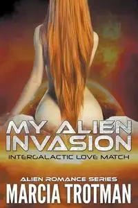 My Alien Invasion - Marcia Trotman