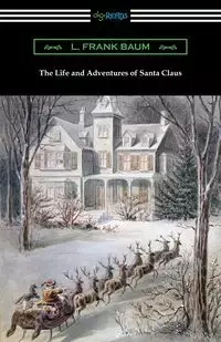 The Life and Adventures of Santa Claus - Frank Baum L.