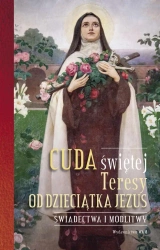 Cuda świętej Teresy od Dzieciątka Jezus - Opracowanie zbiorowe